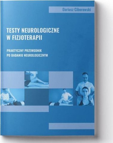 Body Medica Testy neurologiczne w fizjoterapii. Praktyczny przewodnik po badaniu neurologicznym