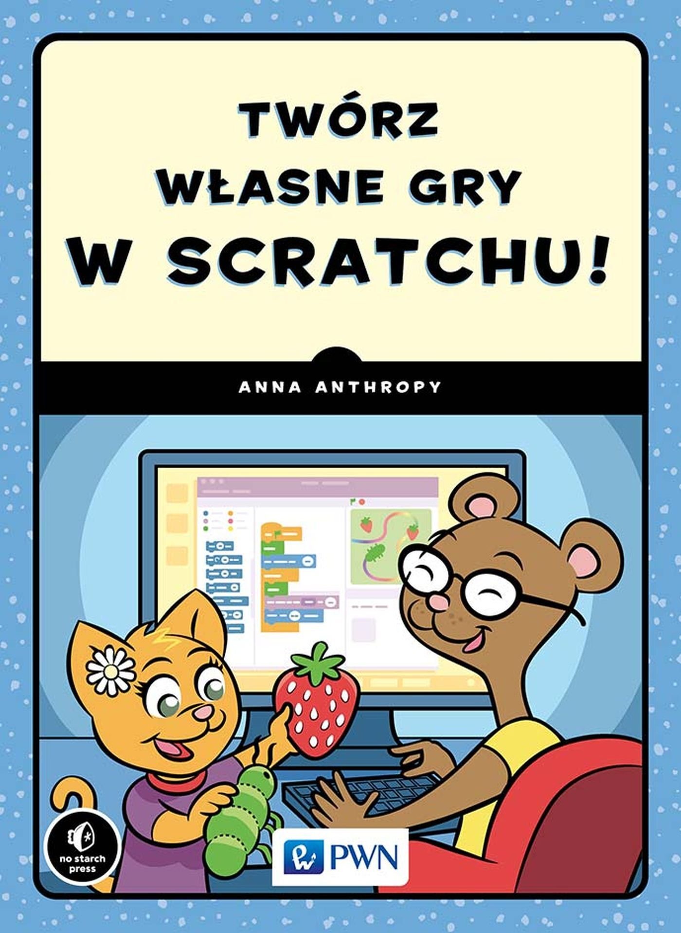 Wydawnictwo Naukowe PWN Twórz własne gry w Scratchu!