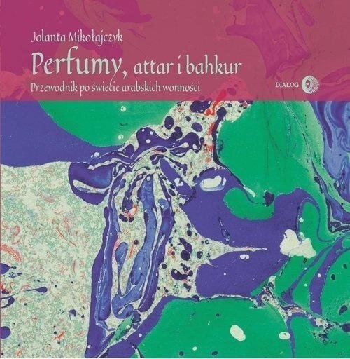 Dialog Wydawnictwo Akademickie Perfumy, attar i bakhur